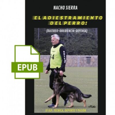 El ADIESTRAMIENTO DEL PERRO: RASTREO,OBEDIENCIA Y DEFENSA (IGP) EPUB
